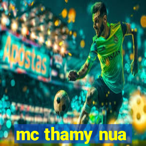 mc thamy nua